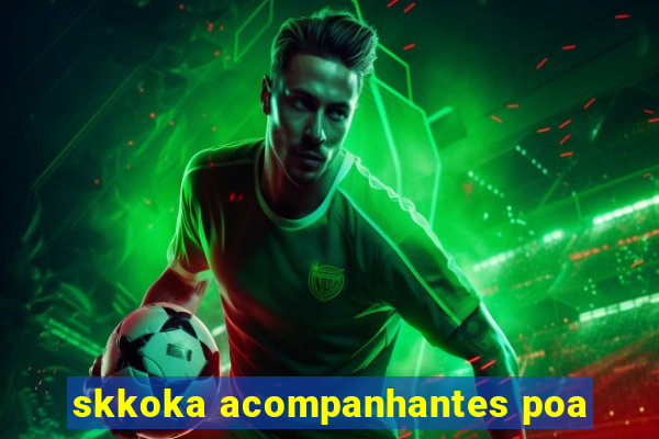 skkoka acompanhantes poa